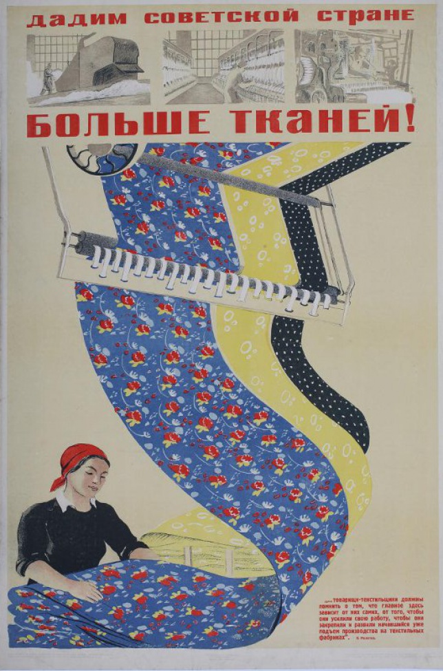 Изображена работница в красной косынке , пропускающая пеструю ткань через станок. Внизу текст:" Товарищи... фабриках" ( В.Молотов).